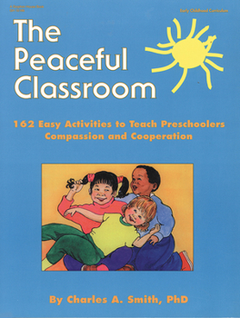 Paperback The Peaceful Classroom: 162 Easy Activities to Teach Preschoolers Compassion and Cooperation Book