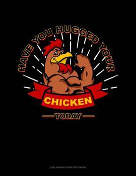 Paperback Have You Hugged Your Chicken Today: Calligraphy Practice Paper Book