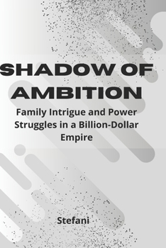 Paperback Shadows of Ambition: Family Intrigue and Power Struggles in a Billion-Dollar Empire Book