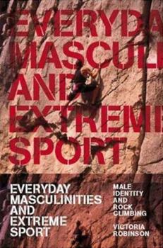 Paperback Everyday Masculinities and Extreme Sport: Male Identity and Rock Climbing Book