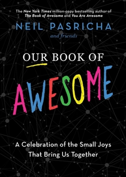 Hardcover Our Book of Awesome: A Celebration of the Small Joys That Bring Us Together Book
