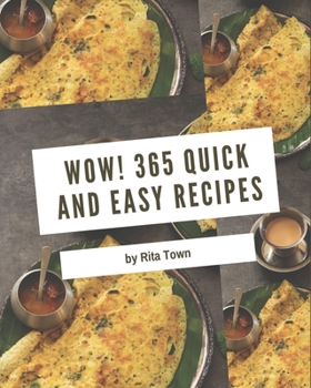 Paperback Wow! 365 Quick And Easy Recipes: The Highest Rated Quick And Easy Cookbook You Should Read Book