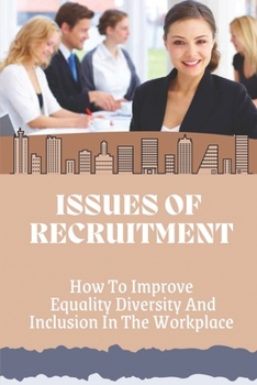 Paperback Issues Of Recruitment: How To Improve Equality Diversity And Inclusion In The Workplace: End Workplace Discrimination Book