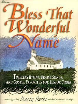 Paperback Bless That Wonderful Name: Timeless Hymns, Praise Songs, and Gospel Favorites for Senior Choir Book