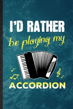 Paperback I'd Rather Be Playing My Accordion: Lined Notebook For Music Teacher Lover. Funny Ruled Journal For Accordion Player Student. Unique Student Teacher B Book