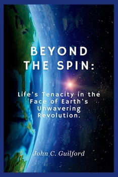 Paperback Beyond the Spin: Life's Tenacity in the Face of Earth's Unwavering Revolution Book