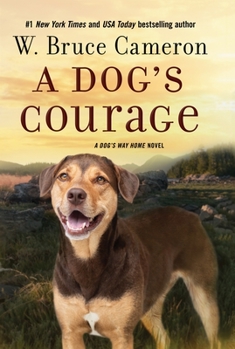 Hardcover A Dog's Courage: A Dog's Way Home Novel Book