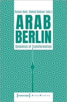 Paperback Arab Berlin: Dynamics of Transformation Book