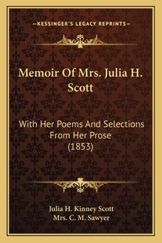 Paperback Memoir Of Mrs. Julia H. Scott: With Her Poems And Selections From Her Prose (1853) Book