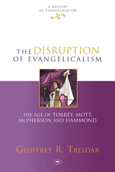 Hardcover The Disruption of Evangelicalism: The Age of Torrey, Mott, McPherson and Hammond Book