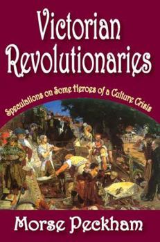 Paperback Victorian Revolutionaries: Speculations on Some Heroes of a Culture Crisis Book