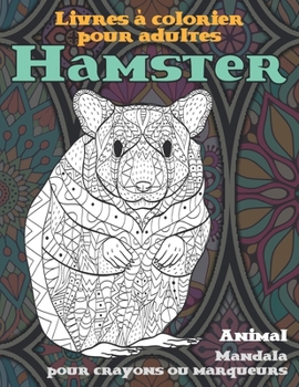 Livres à colorier pour adultes - Mandala pour crayons ou marqueurs - Animal - Hamster (French Edition)