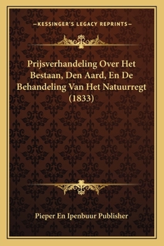 Paperback Prijsverhandeling Over Het Bestaan, Den Aard, En De Behandeling Van Het Natuurregt (1833) [Dutch] Book