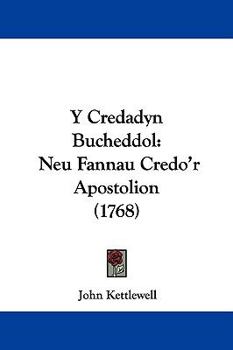 Hardcover Y Credadyn Bucheddol: Neu Fannau Credo'r Apostolion (1768) Book