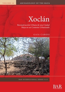 Paperback Xoclán: Reconstrucción Urbana de una Ciudad Maya en un Contexto Urbanizado [Spanish] Book