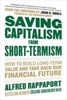 Hardcover Saving Capitalism from Short-Termism: How to Build Long-Term Value and Take Back Our Financial Future Book