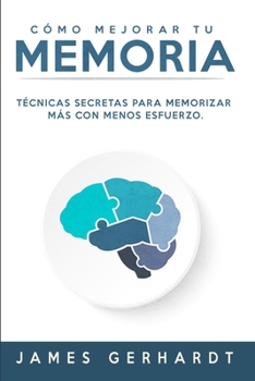 Paperback Cómo mejorar tu memoria: Técnicas secretas para memorizar más con menos esfuerzo [Spanish] Book