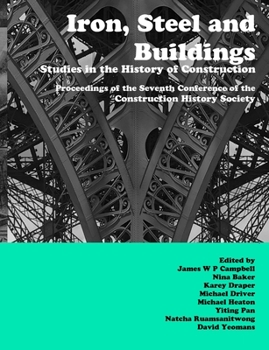 Paperback Iron, Steel and Buildings: Studies in the History of Construction. The Proceedings of the Seventh Annual Conference of the Construction History S Book