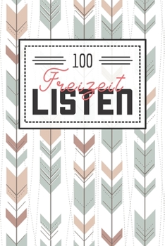 Paperback 100 Freizeit Listen: Listenbuch für den Alltag und Freizeit - Gefüllt mit 100 Listen zum Ausprobieren und Erleben [German] Book