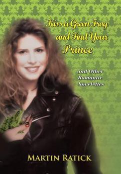 Hardcover Kiss a Green Frog and Find Your Prince: And Other Romantic Novelettes Book