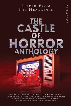 Castle of Horror Anthology Volume 12: Ripped from the Headlines: Ripped from the Headlines