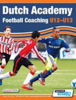 Paperback Dutch Academy Football Coaching (U12-13) - Technical and Tactical Practices from Top Dutch Coaches Book