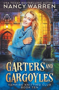 Garters and Gargoyles: A paranormal cozy mystery (Vampire Knitting Club) - Book #10 of the Vampire Knitting Club