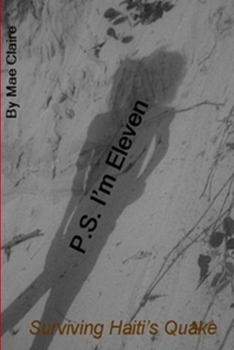 Paperback P.S. I'm Eleven (Surviving Haiti's Quake) Book