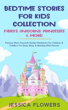 Paperback Bedtime Stories For Kids Collection- Fairy's, Unicorns, Princesses& More!: Fantasy Short Stories& Guided Meditation For Children& Toddlers For Deep Sl Book