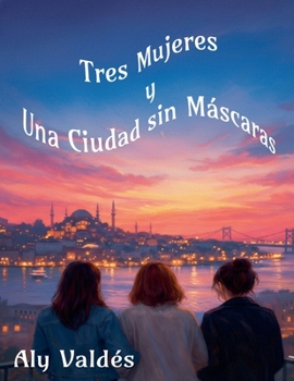 Paperback Tres Mujeres y Una Ciudad sin Máscaras (Spanish Edition) [Spanish] Book