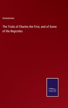 Hardcover The Trials of Charles the First, and of Some of the Regicides Book