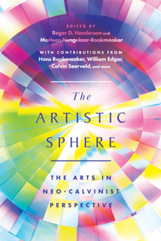 Paperback The Artistic Sphere: The Arts in Neo-Calvinist Perspective Book