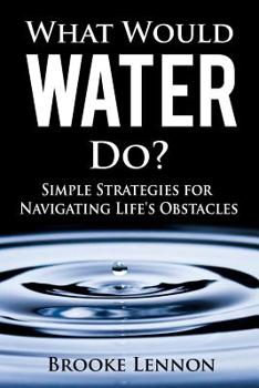 Paperback What Would Water Do?: Simple Strategies for Navigating Life's Obstacles Book