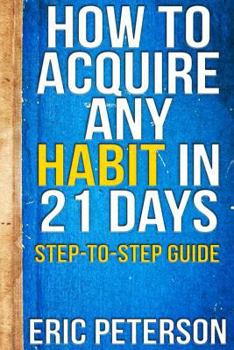 Paperback How To Acquire Any Habit In 21 Days: Step-to-Step Guide Book