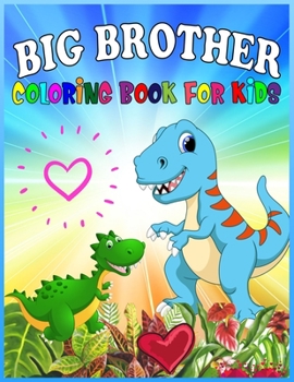 Big Brother Coloring Book For Kids: Great Christmas Gift for Big Brother kids, boys, Age 4-8 / Christmas Dinosaur Coloring Book For Kids And Toddlers! A Unique Collection Of Pages