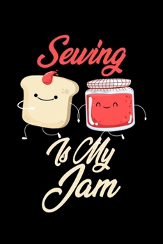 Paperback Sewing is My Jam: Funny Sewing Journal (Diary, Notebook) Christmas & Birthday Gift for Sewing Enthusiasts Book
