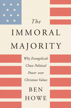Hardcover The Immoral Majority: Why Evangelicals Chose Political Power Over Christian Values Book