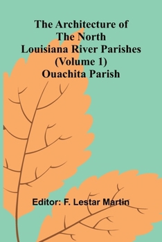 The Architecture of the North Louisiana River Parishes (Volume 1); Ouachita Parish