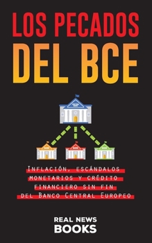 Los pecados del BCE: Inflación, escándalos monetarios y crédito financiero sin fin del Banco Central Europeo (Libros de Actualidad)
