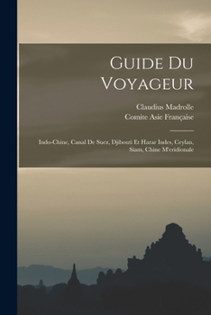 Guide Du Voyageur: Indo-Chine, Canal de Suez, Djibouti Et Harar Indes, Ceylan, Siam, Chine M'Eridionale - Primary Source Edition