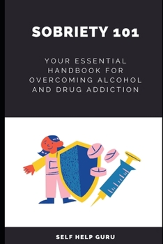 Paperback Sobriety 101: Your Essential Handbook for Overcoming Alcohol and Drug Addiction Book