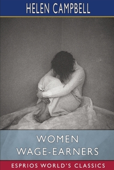 Paperback Women Wage-Earners (Esprios Classics): Their Past, Their Present, and Their Future Book