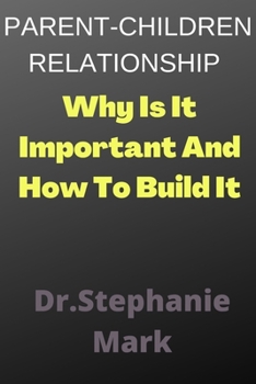Paperback Parent-Children Relationship: Why Is It Important And How To Build It Book