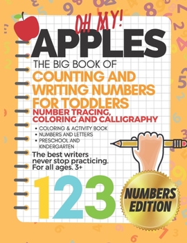 Paperback Oh My Apples! The Big Book of Counting and Writing Numbers For Toddlers: Pen Control, Line Tracing, Alphabet Handwriting, Number Writing Practice, Col Book