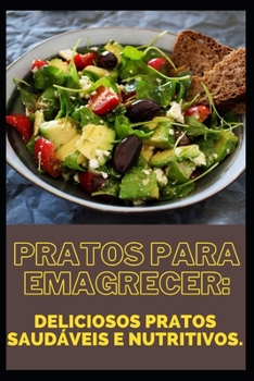 Pratos para emagrecer: Deliciosos pratos saudáveis e nutritivos.