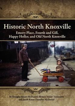 Paperback Historic North Knoxville: Emory Place, Fourth and Gill, Happy Holler, and Old North Knoxville Book