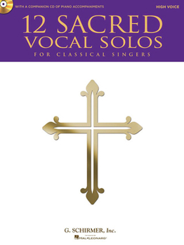Misc. 12 Sacred Vocal Solos for Classical Singers: High Voice Edition with a CD of Piano Accompaniments [With CD (Audio)] Book