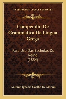 Paperback Compendio De Grammatica Da Lingua Grega: Para Uso Das Escholas Do Reino (1834) [Spanish] Book