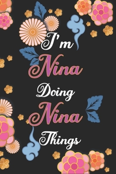 Paperback I'm Nina Doing Nina Things Notebook Birthday Gift: Personalized Name Journal Writing Notebook For Girls and Women, 100 Pages, 6x9, Soft Cover, Matte F Book