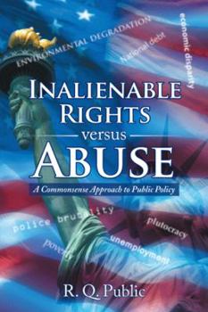 Paperback Inalienable Rights versus Abuse: A Commonsense Approach to Public Policy Book